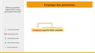 Comprei aquele belo vestido
Emprego dos pronomes
 
