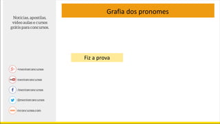 Grafia dos pronomes
Fiz a prova
 