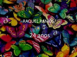 RAQUEL RAMOS 
24 anos 
11/09/2014 1 
 
