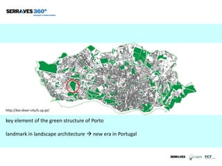 http://bio-diver-city.fc.up.pt/
key element of the green structure of Porto
landmark in landscape architecture  new era in Portugal
 