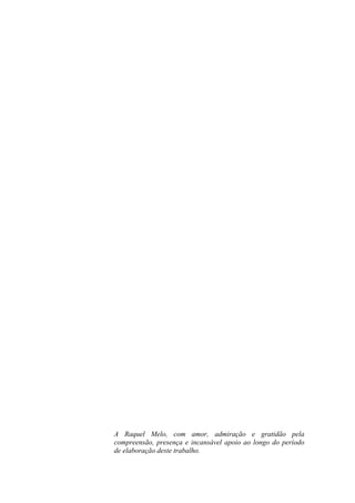 A Raquel Melo, com amor, admiração e gratidão pela
compreensão, presença e incansável apoio ao longo do período
de elaboração deste trabalho.
 