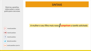 SINTAXE
A mulher e seu filho mais novo cumpriram a tarefa solicitada
 