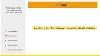 SINTAXE
A mulher e seu filho mais novo cumpriram a tarefa solicitada
 