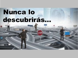 Nunca lo
descubrirás…

 