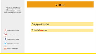 VERBO
Conjugação verbal
Trabalhássemos
 