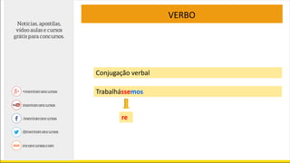 VERBO
Conjugação verbal
Trabalhássemos
re
 
