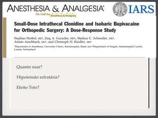  Quanto usar?
 Hipotensão refratária?
 Efeito Teto?
 