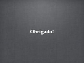Obrigado!
 