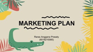 MARKETING PLAN
Raras Anggana Prasaty
(6018210085)
 