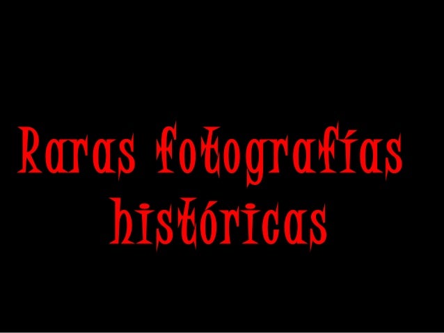 Raras fotografías
históricas
 