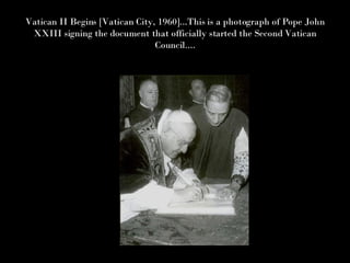 Vatican II Begins [Vatican City, 1960]...This is a photograph of Pope John XXIII signing the document that officially started the Second Vatican Council.... 