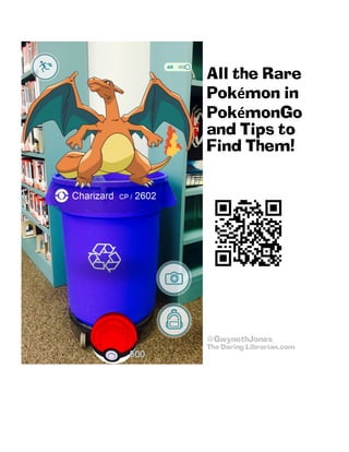 All the Rare
Pokémon in
PokémonGo
and Tips to
Find Them!
@GwynethJones 	
The Daring Librarian.com
 