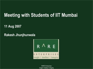 Meeting with Students of IIT Mumbai 11 Aug 2007 Rakesh Jhunjhunwala   