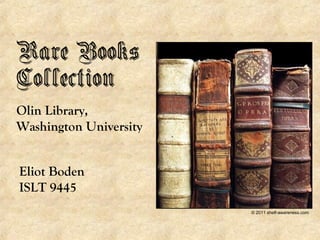 Rare Books
Collection
Olin Library,
Washington University


Eliot Boden
ISLT 9445
                        © 2011 shelf-awareness.com
 