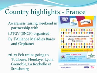 Awaraness raising weekend in partnership with iDTGV (SNCF) organised By  l'Alliance Maladies Rares and Orphanet 26-27 Feb trains going to Toulouse, Hendaye, Lyon, Grenoble, La Rochelle et Strasbourg Country highlights - France 