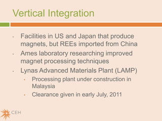 Steps in Rare Earth Material ProductionMining from mineral depositsSeparating the mined ore into rare earth oxidesRefining into metals with different puritiesAlloying metals together to enhance propertiesManufacturing alloys into components such as permanent magnets
