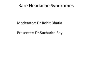 Rare Headache Syndromes 
Moderator: Dr Rohit Bhatia 
Presenter: Dr Sucharita Ray 
 