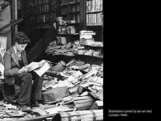 Bookstore ruined by an air raid
London 1940
 