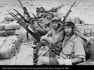 British SAS back from a three month long patrol of North Africa, January 18, 1943.
 