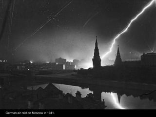 German air raid on Moscow in 1941.
 