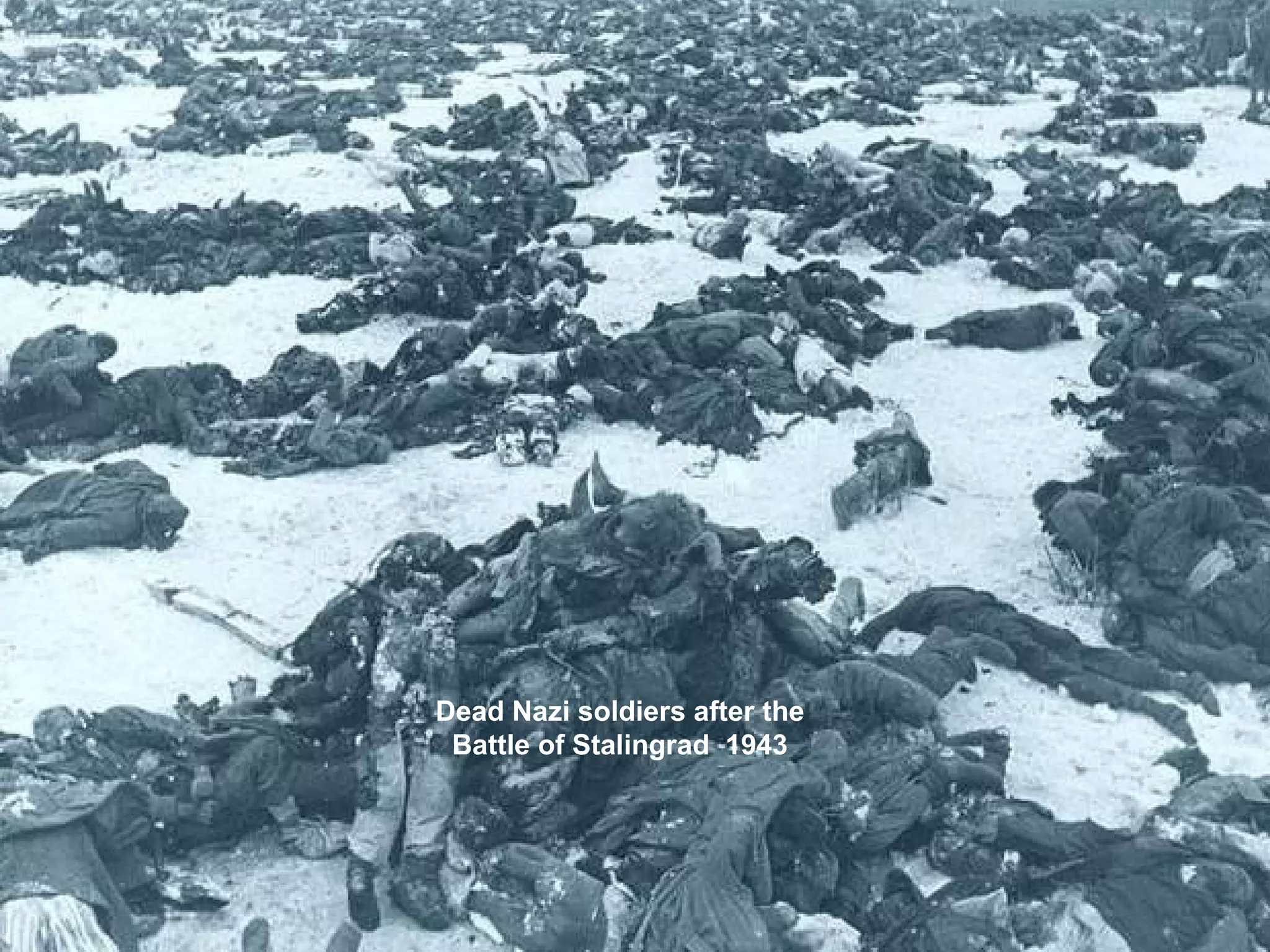 Dead Nazi soldiers after the
Battle of Stalingrad 1943
 