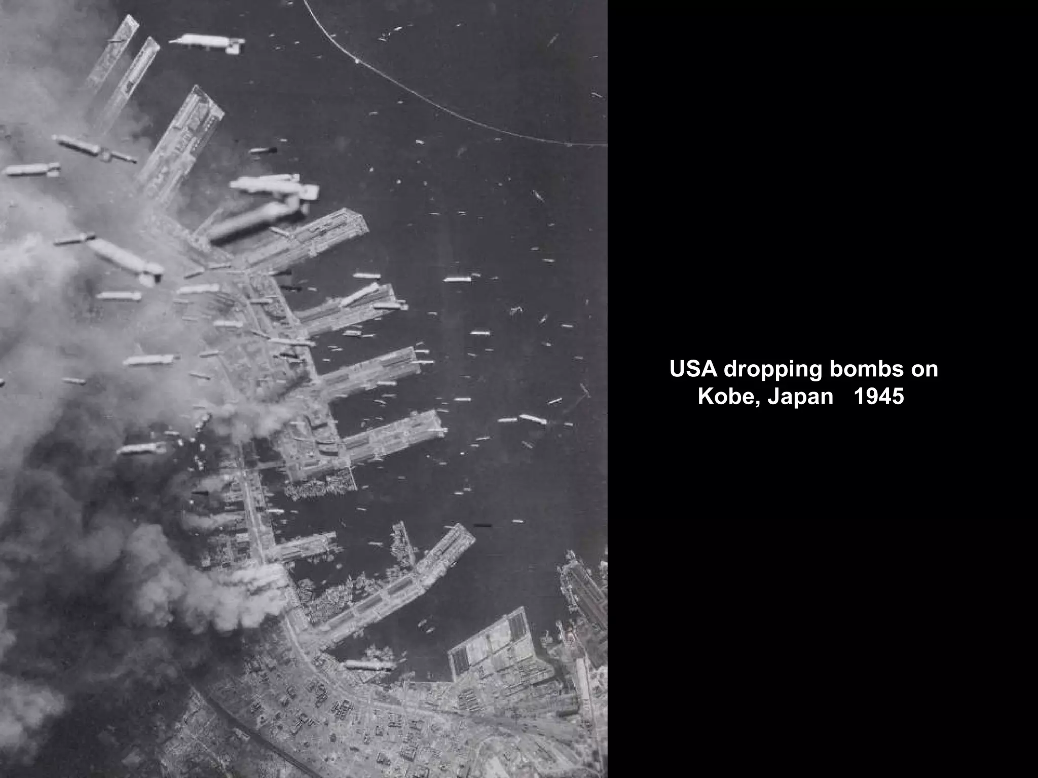 USA dropping bombs on
Kobe, Japan 1945
 