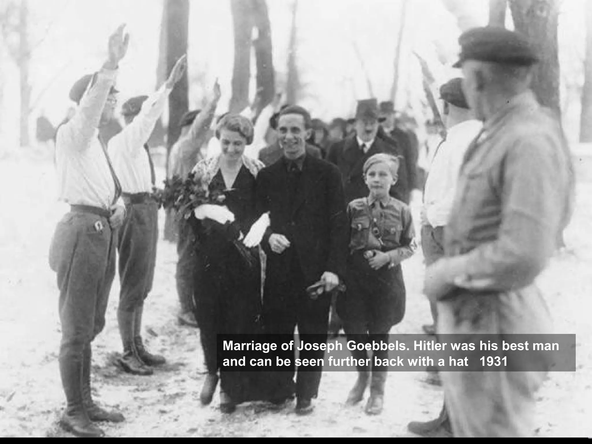 Marriage of Joseph Goebbels. Hitler was his best man
and can be seen further back with a hat 1931
 