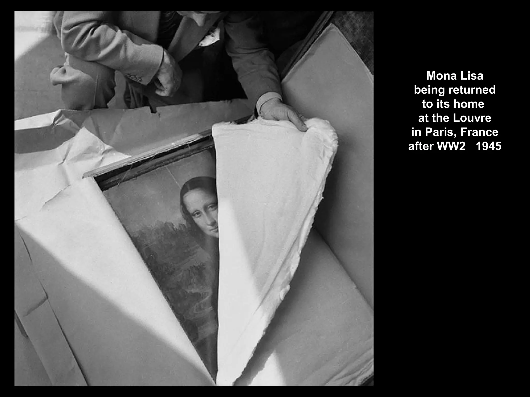 Mona Lisa
being returned
to its home
at the Louvre
in Paris, France
after WW2 1945
 