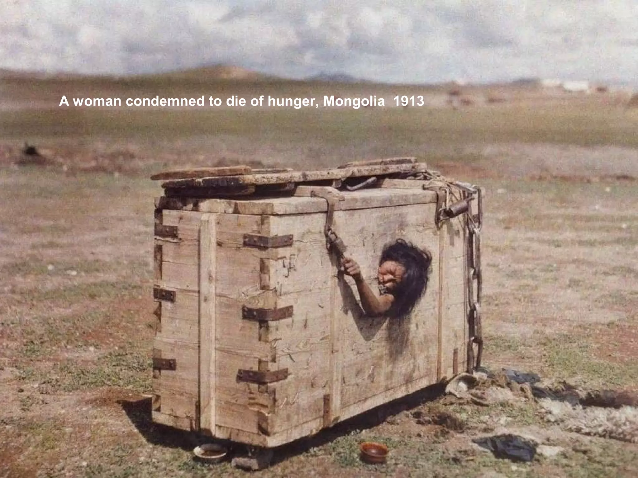 A woman condemned to die of hunger, Mongolia 1913
 