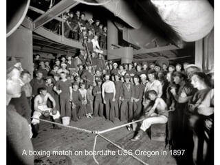 A boxing match on board the USS Oregon in 1897
 