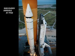 DISCOVERY ARRIVES  AT PAD 