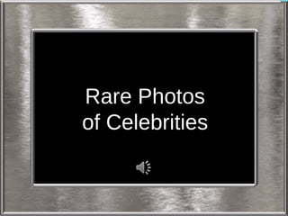 Rare Photos
of Celebrities
 