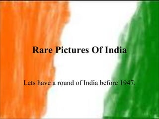 Rare Pictures Of India Lets have a round of India before 1947. 