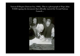 Vatican II Begins [Vatican City, 1960]...This is a photograph of Pope John
 XXIII signing the document that officially started the Second Vatican
                                 Council....
 