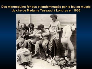 Des mannequins fondus et endommagés par le feu au musée
de cire de Madame Tussaud à Londres en 1930

 