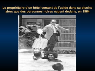 Le propriétaire d’un hôtel versant de l’acide dans sa piscine
alors que des personnes noires nagent dedans, en 1964

 