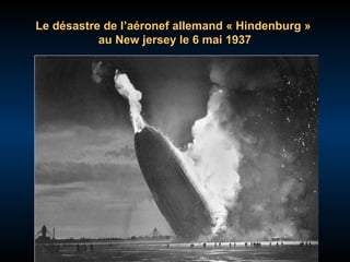 Le désastre de l’aéronef allemand « Hindenburg »
au New jersey le 6 mai 1937

 