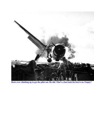 Deck crew climbing up to get the pilot out. He did. That's a fuel tank his foot is on. Empty?
 