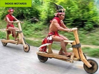 ÍNDIOS MOTARDS

 