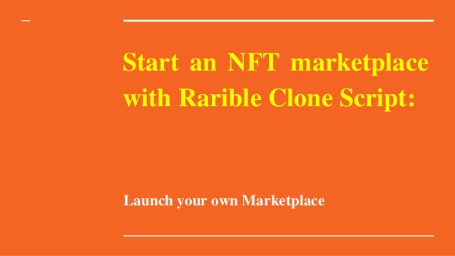 Start an NFT marketplace
with Rarible Clone Script:
Launch your own Marketplace
 