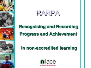 RARPA Recognising and Recording  Progress and Achievement   in non-accredited learning 
