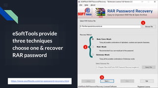 https://www.esofttools.com/rar-password-recovery.html
eSoftTools provide
three techniques
choose one & recover
RAR password
 