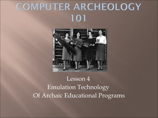 Lesson 4  Emulation Technology  Of Archaic Educational Programs 