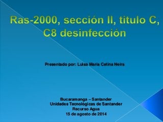Presentado por: Luisa María Cetina Neira 
Bucaramanga – Santander 
Unidades Tecnológicas de Santander 
Recurso Agua 
15 de agosto de 2014 
 