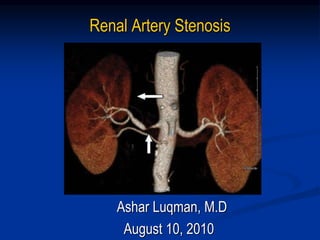 Renal Artery Stenosis
Ashar Luqman, M.D
August 10, 2010
 