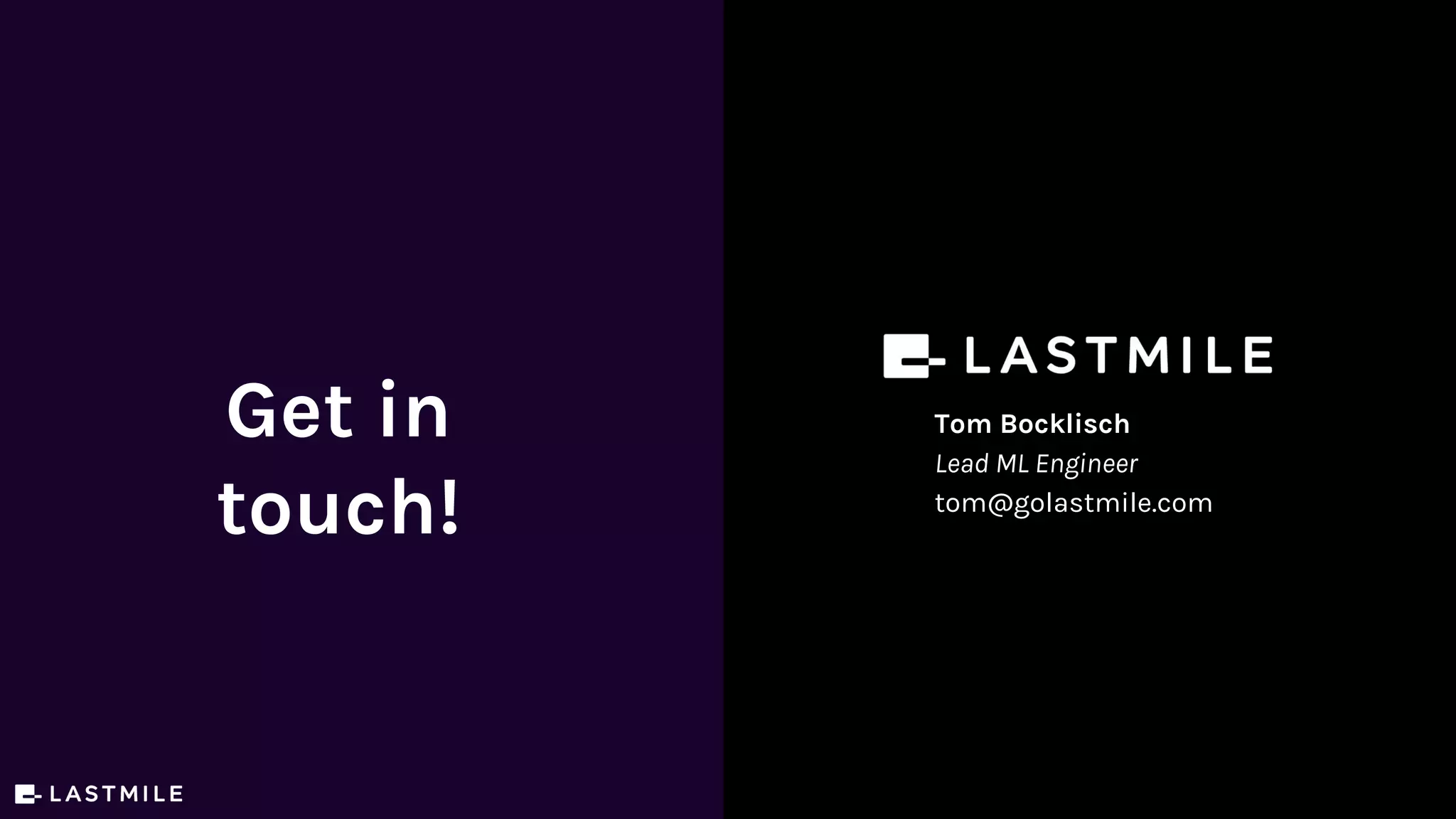 Get in
touch!
Tom Bocklisch
Lead ML Engineer
tom@golastmile.com
 