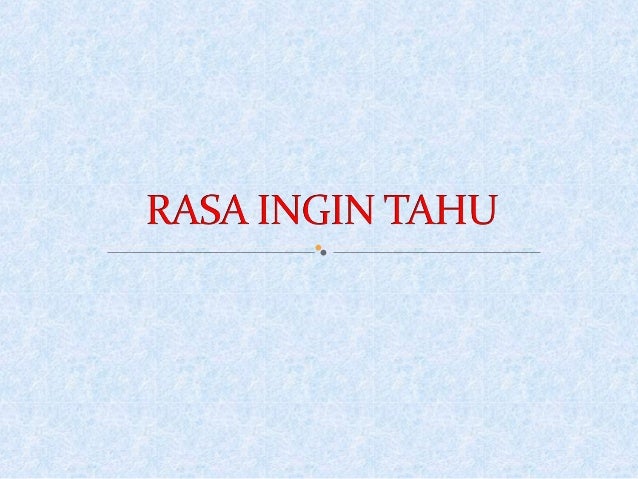 Apa Peran Rasa Ingin Tahu Dalam Hidup Saya?