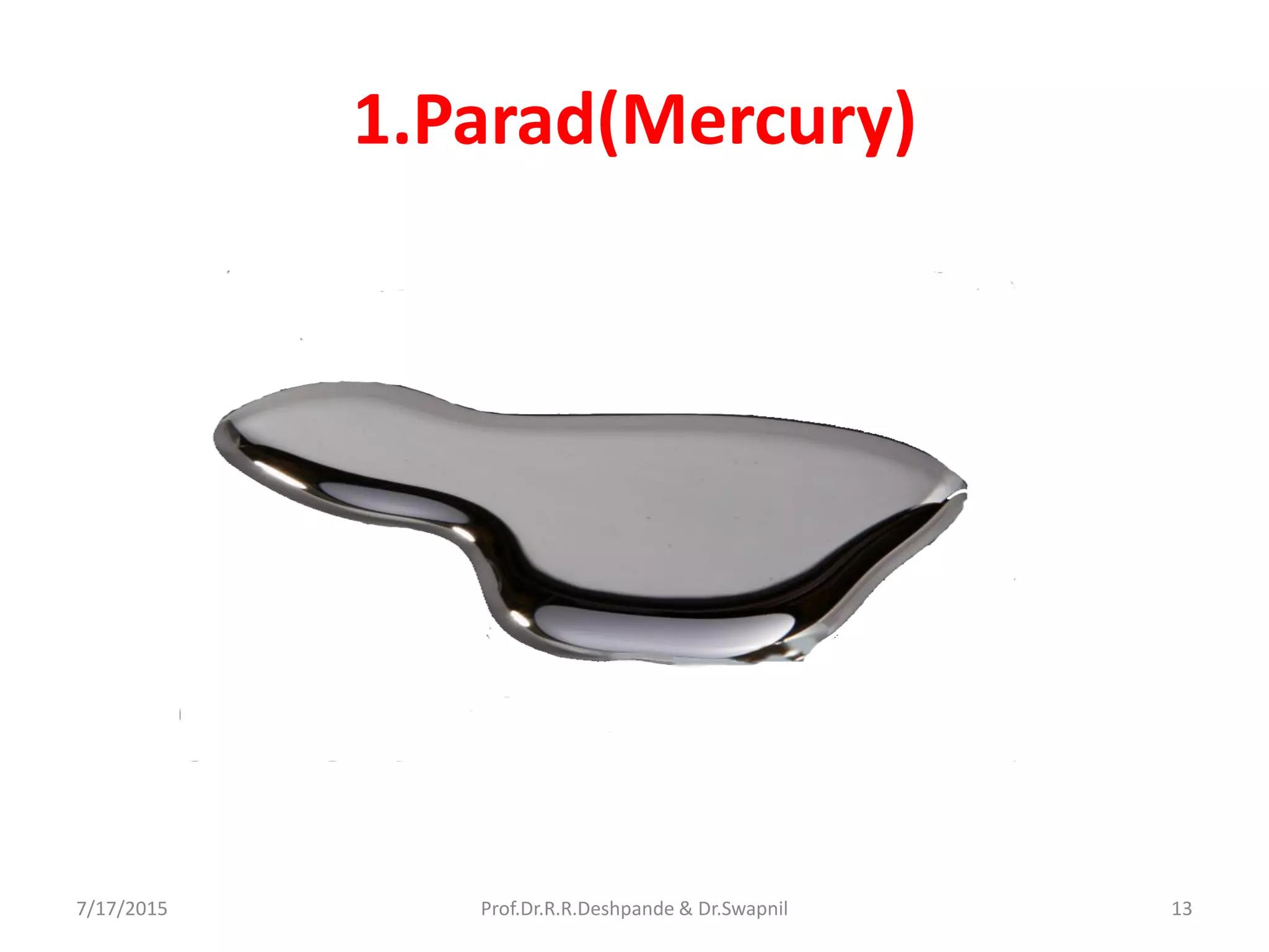 1.Parad(Mercury)
7/17/2015 13Prof.Dr.R.R.Deshpande & Dr.Swapnil
 