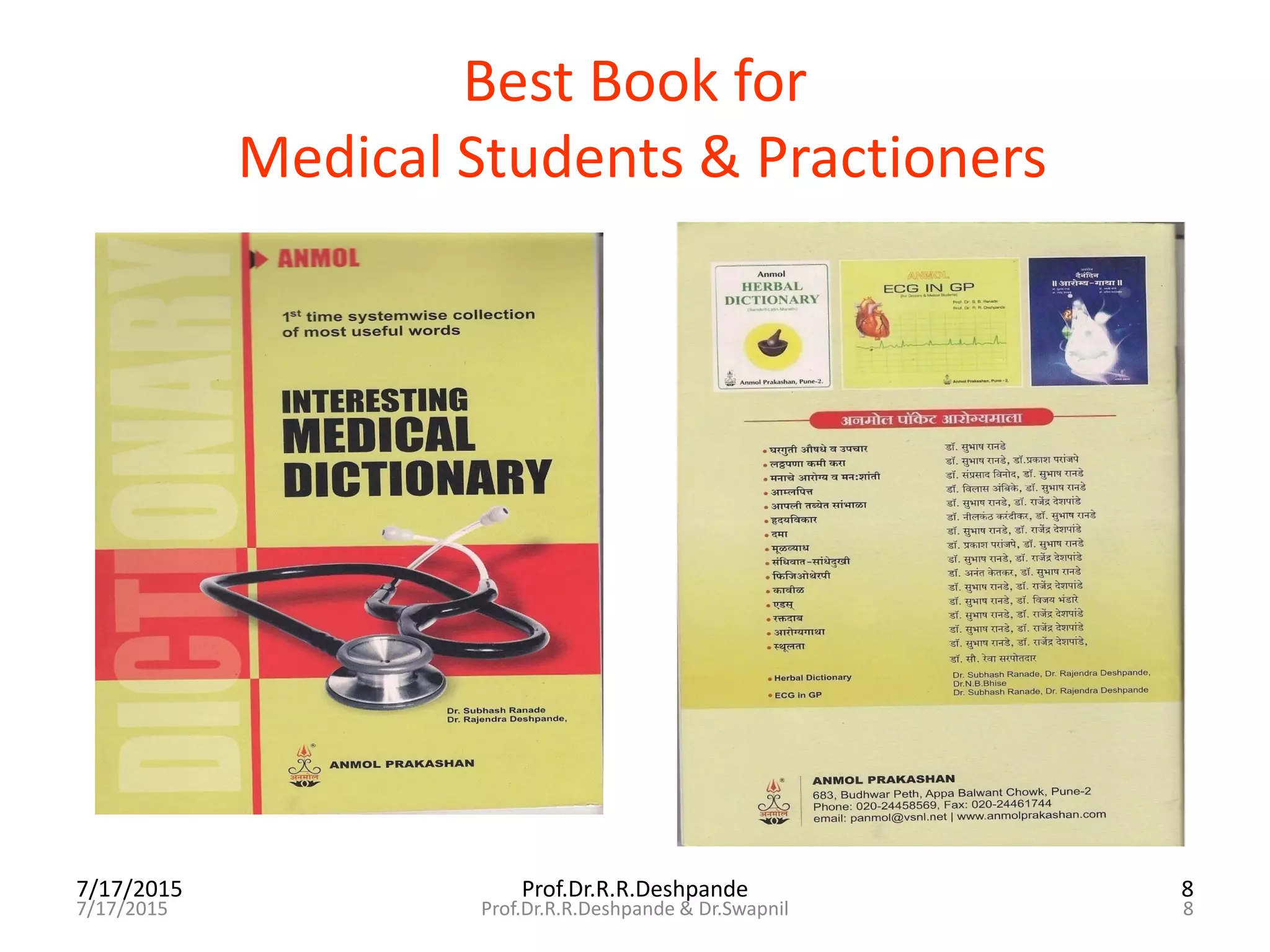 7/17/2015 Prof.Dr.R.R.Deshpande 8
Best Book for
Medical Students & Practioners
7/17/2015 8Prof.Dr.R.R.Deshpande & Dr.Swapnil
 