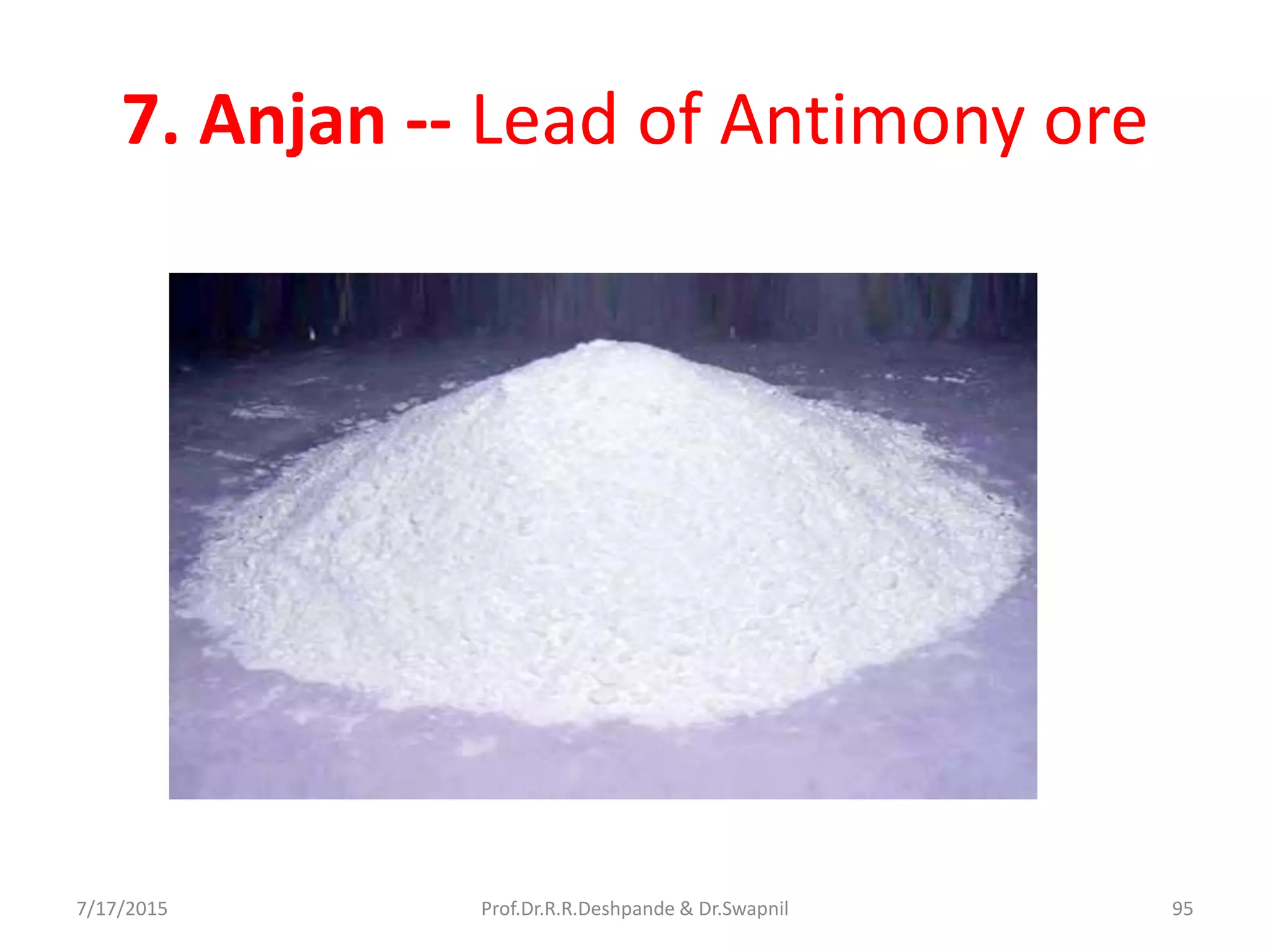 7. Anjan -- Lead of Antimony ore
7/17/2015 95Prof.Dr.R.R.Deshpande & Dr.Swapnil
 